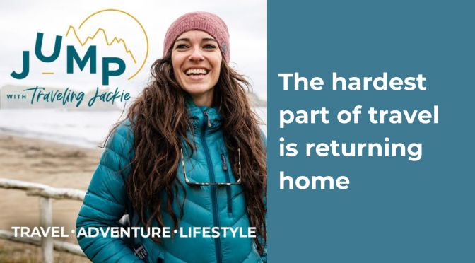 The hardest part of travel is returning home