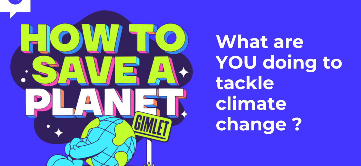 What are YOU doing to tackle climate change ?