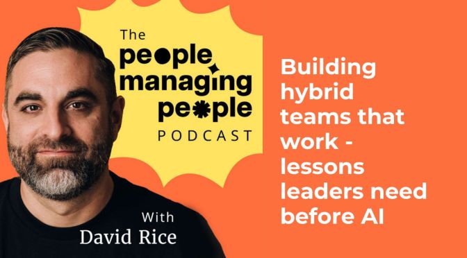 Building hybrid teams that work – lessons leaders need before AI
