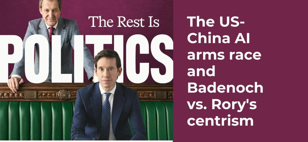 The US-China AI arms race and Badenoch vs. Rory's centrism